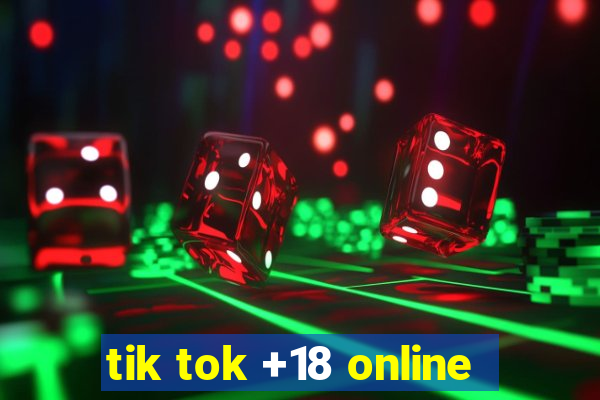 tik tok +18 online